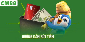 Các Phương Thức Rút Tiền CM88